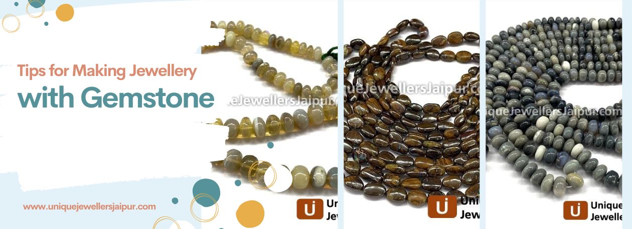 7 Awesome Tips for Making Jewellery with Semi Precious and Precious Gemstone Beads
